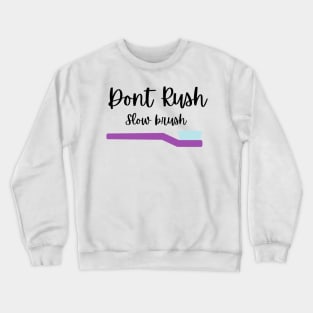 Dont rush slow brush Tshirt Crewneck Sweatshirt